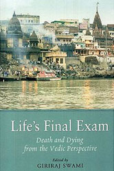 Life's Final Exam (Death and Dying from the Vedic Perspective) Life's Final Exam (Death and Dying from the Vedic Perspective)